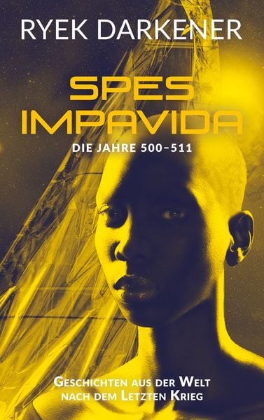 Geschichten aus der Welt nach dem Letzten Krieg - Spes Impavida, Taschenbuch von Ryek Darkener, BoD – Books on Demand, 9783753422831