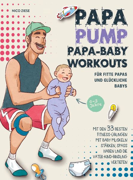 Produktbild: Papa Pump! Papa Baby Workouts f&uuml;r fitte Papas und gl&uuml;ckliche Babys