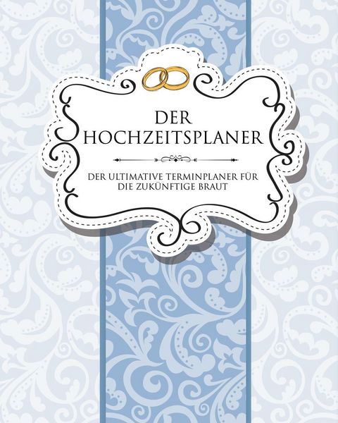 Produktbild: Der Hochzeitsplaner Der Ultimative Terminplaner Fur Die Zukunftige Braut
