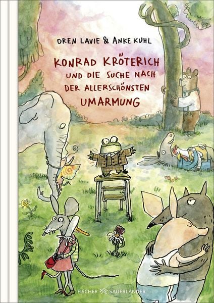 Konrad Kröterich und die Suche nach der allerschönsten Umarmung, Gebundene Ausgabe von Oren Lavie, FISCHER Sauerländer, 978-3-7373-7665-5