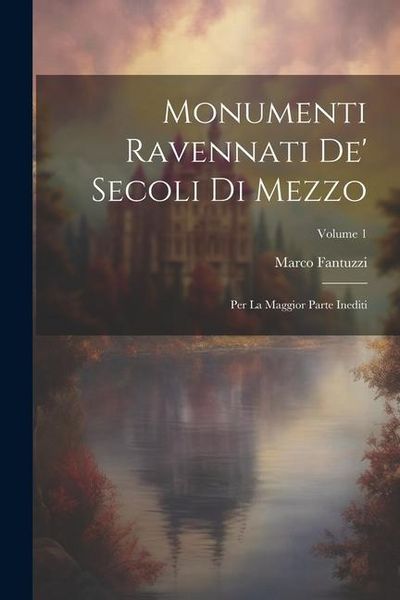 Produktbild: Monumenti Ravennati De' Secoli Di Mezzo: Per La Maggior Parte Inediti; Volume 1