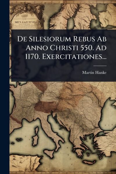 Produktbild: De Silesiorum Rebus Ab Anno Christi 550. Ad 1170. Exercitationes...