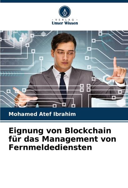 Eignung von Blockchain für das Management von Fernmeldediensten, Taschenbuch von Mohamed Atef Ibrahim, Verlag Unser Wissen, 9786208375447