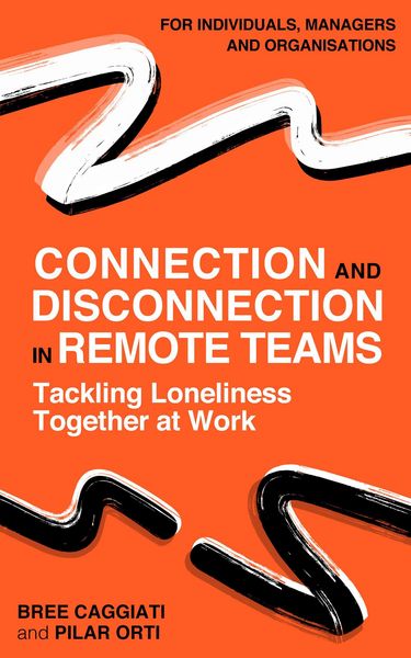 Produktbild: Connection and Disconnection in Remote Teams. Tackling Loneliness Together at Work.