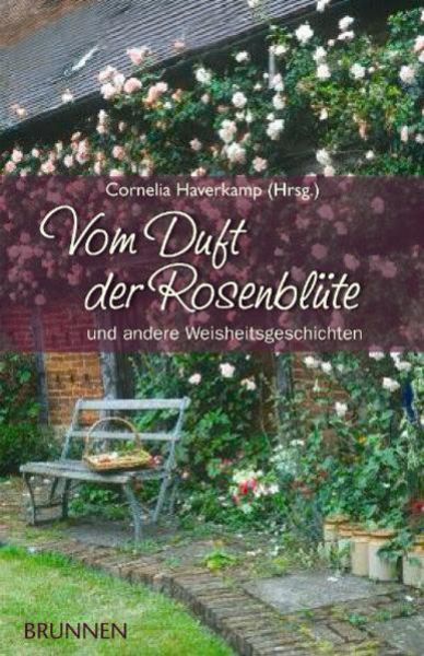 Vom Duft der Rosenblüte, Paperback von Cornelia Haverkamp, Brunnen Verlag GmbH, 978-3-7655-4013-4