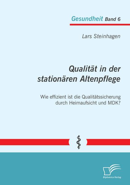 Produktbild: Qualit&auml;t in der station&auml;ren Altenpflege: Wie effizient ist die Qualit&auml;tssicherung durch Heimaufsicht und MDK?