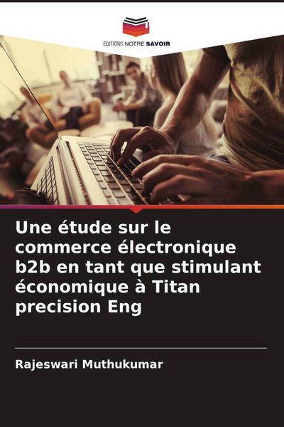 Produktbild: Une &eacute;tude sur le commerce &eacute;lectronique b2b en tant que stimulant &eacute;conomique &agrave; Titan precision Eng
