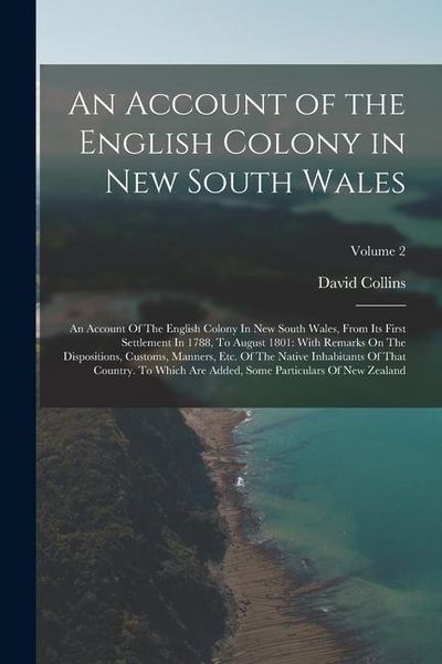 Produktbild: An Account of the English Colony in New South Wales: An Account Of The English Colony In New South Wales, From Its First Settlement In 1788, To August
