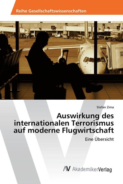 Auswirkung des internationalen Terrorismus auf moderne Flugwirtschaft, Taschenbuch von Stefan Zima, AV Akademikerverlag, 9783639855852