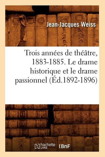 Produktbild: Trois ann&eacute;es de th&eacute;&acirc;tre, 1883-1885. Le drame historique et le drame passionnel (&Eacute;d.1892-1896)