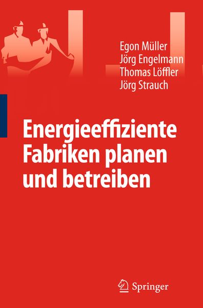 Energieeffiziente Fabriken planen und betreiben, Taschenbuch von Egon Müller , Jörg Engelmann , Thomas Löffler , Strauch Jörg, Springer Berlin,