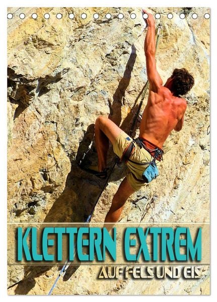 Klettern extrem auf Fels und Eis (Tischkalender 2026 DIN A5 hoch), CALVENDO Monatskalender