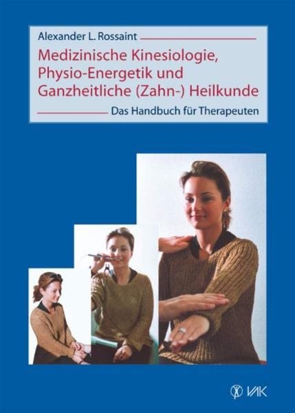 Medizinische Kinesiologie, Physio-Energetik und Ganzheitliche (Zahn-) Heilkunde, Gebundene Ausgabe von Alexander L. Rossaint, Vak, 9783935767491