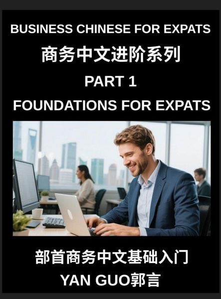 Produktbild: Business Chinese for Expats (Part 1)- Foundations for Expats, Complete Beginner Guide to Mandarin for Workplace Communication, Professional Etiquette, and Real Life Business Conversations in Chinese Culture