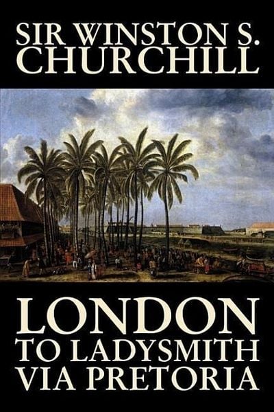 Produktbild: London to Ladysmith Via Pretoria by Winston S. Churchill, Biography & Autobiography, History, Military, World
