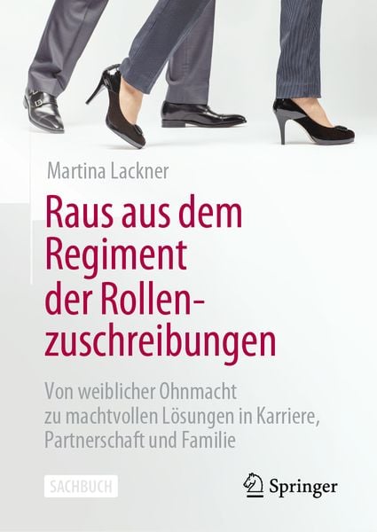 Raus aus dem Regiment der Rollenzuschreibungen, Gebundene Ausgabe von Martina Lackner, Springer Fachmedien Wiesbaden GmbH, 9783658403782