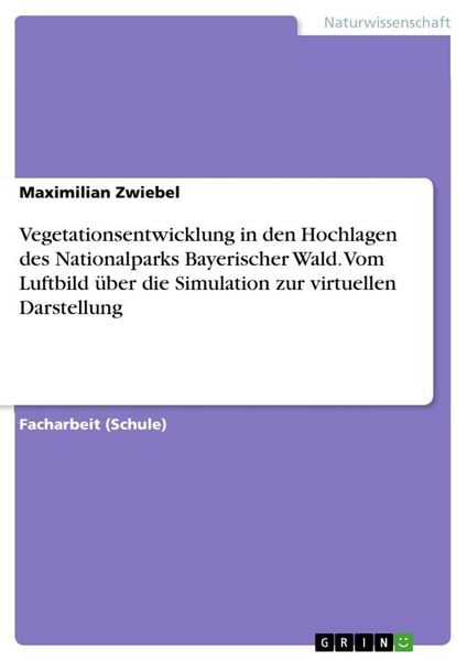 Produktbild: Vegetationsentwicklung in den Hochlagen des Nationalparks Bayerischer Wald. Vom Luftbild &uuml;ber die Simulation zur virtuellen Darstellung