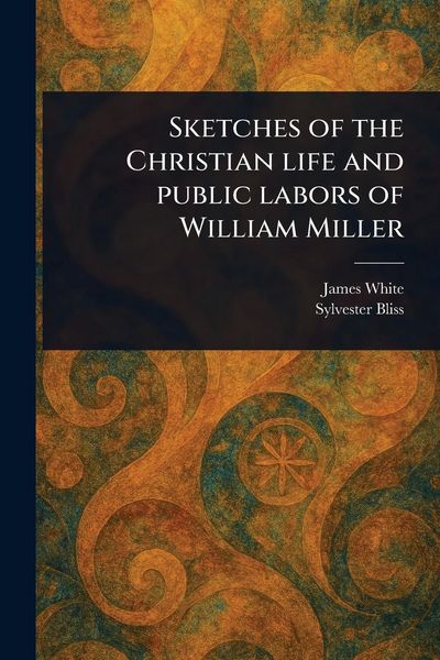 Produktbild: Sketches of the Christian Life and Public Labors of William Miller