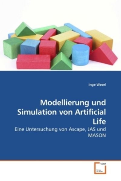 Wesel, I: Modellierung und Simulation von Artificial Life, Taschenbuch von Inge Wesel, VDM, 9783639242805