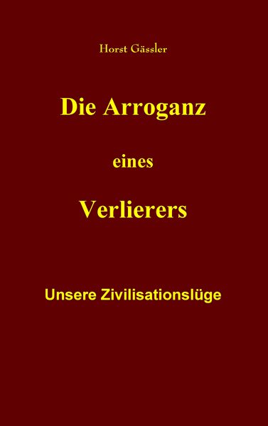 Die Arroganz eines Verlierers, Taschenbuch von Horst Gässler, BoD – Books on Demand, 9783748151753