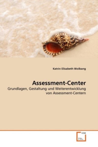 Wolbang, K: Assessment-Center, Taschenbuch von Katrin Elisabeth Wolbang, VDM, 9783639331110
