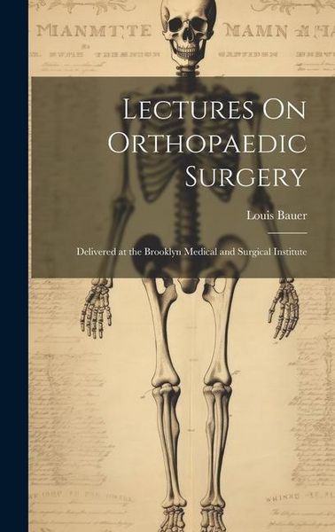 Produktbild: Lectures On Orthopaedic Surgery: Delivered at the Brooklyn Medical and Surgical Institute