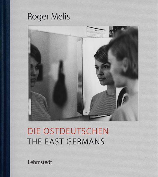 Die Ostdeutschen / The East Germans, Gebundene Ausgabe von Roger Melis, Lehmstedt Verlag, 978-3-95797-083-1