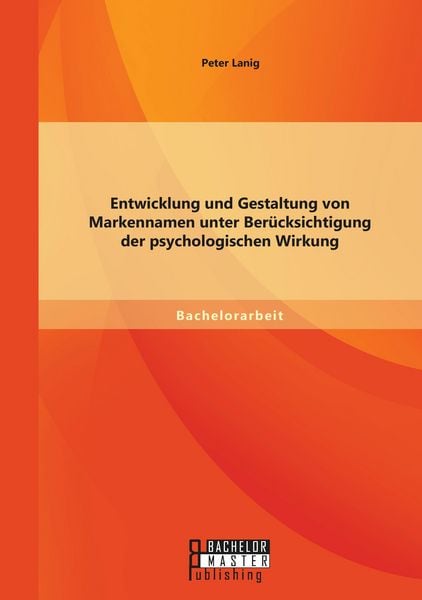 Produktbild: Entwicklung und Gestaltung von Markennamen unter Ber&uuml;cksichtigung der psychologischen Wirkung