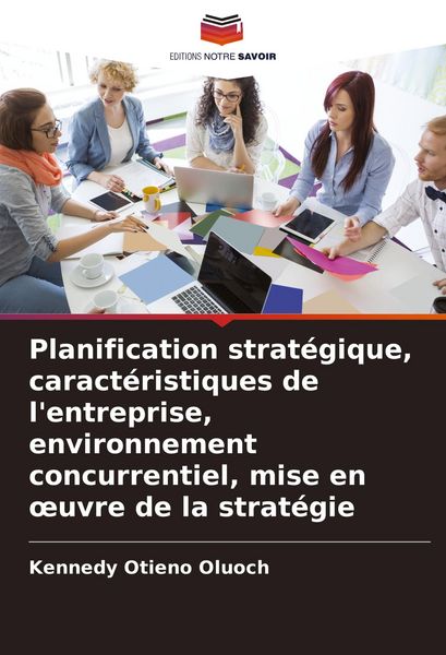 Produktbild: Planification strat&eacute;gique, caract&eacute;ristiques de l'entreprise, environnement concurrentiel, mise en &iquest;uvre de la strat&eacute;gie