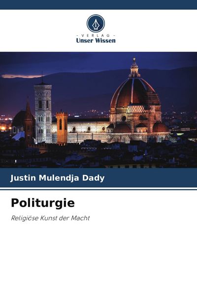 Politurgie, Taschenbuch von Justin Mulendja Dady, Verlag Unser Wissen, 9786209597190