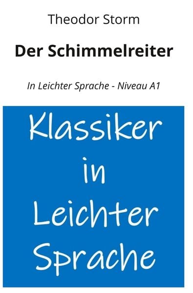 Der Schimmelreiter: In Leichter Sprache - Niveau A1, Taschenbuch von Theodor Storm, Tolino Media, 9783819410765