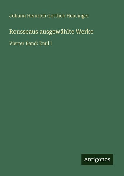 Rousseaus ausgewählte Werke, Taschenbuch von Johann Heinrich Gottlieb Heusinger, Antigonos Verlag, 978-3-563-93603-0