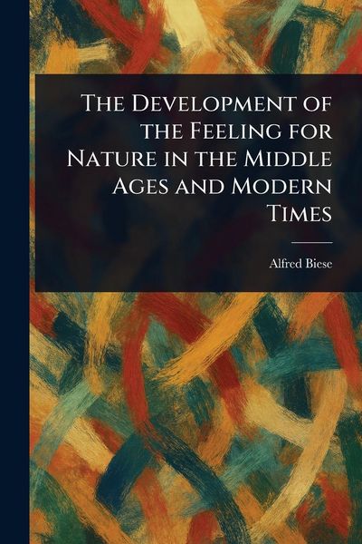 Produktbild: The Development of the Feeling for Nature in the Middle Ages and Modern Times