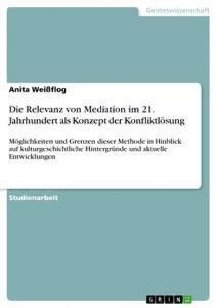 Die Relevanz von Mediation im 21. Jahrhundert als Konzept der Konfliktlösung, Taschenbuch von Anita Weissflog, GRIN, 9783638845359