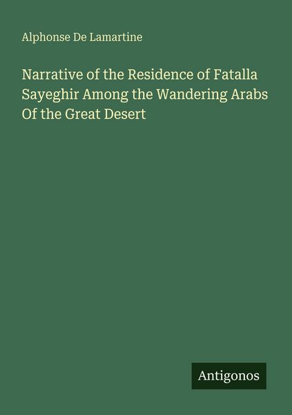 Produktbild: Narrative of the Residence of Fatalla Sayeghir Among the Wandering Arabs Of the Great Desert