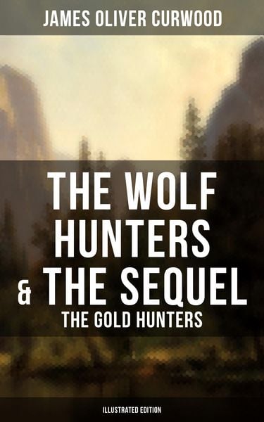 Produktbild: The Wolf Hunters & The Sequel - The Gold Hunters (Illustrated Edition)