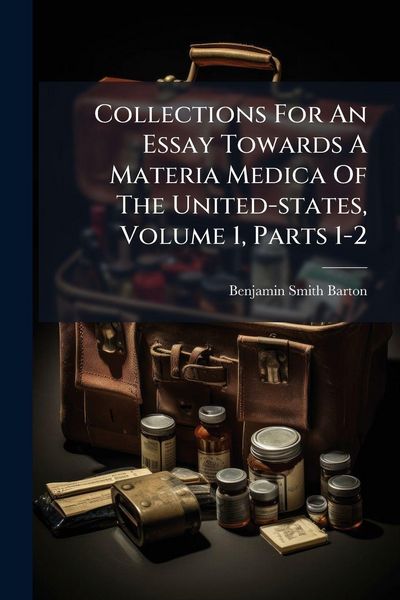 Produktbild: Collections For An Essay Towards A Materia Medica Of The United-states, Volume 1, Parts 1-2