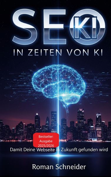 SEO in KI-Zeiten - Suchmaschinenoptimierung in Zeiten künstlicher Intelligenz, Taschenbuch von Roman Schneider, BoD – Books on Demand, 9783848204854