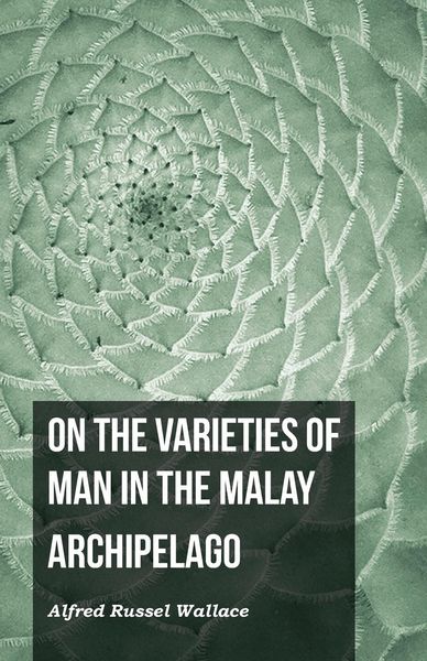 Produktbild: On the Varieties of Man in the Malay Archipelago