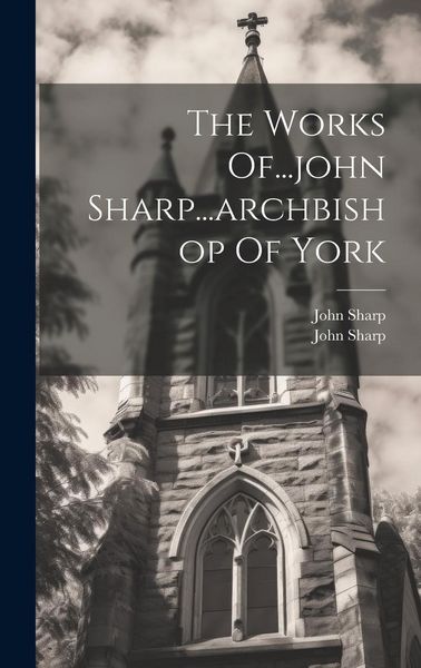 Produktbild: The Works Of...john Sharp...archbishop Of York
