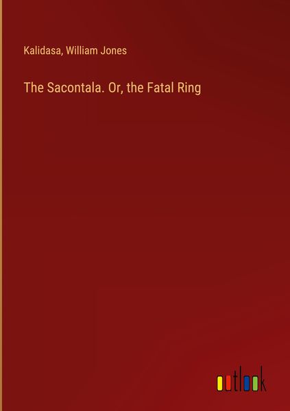 Produktbild: The Sacontala. Or, the Fatal Ring