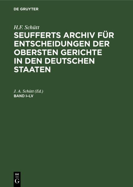 Produktbild: J. A. Seuffert&rsquo;s Archiv f&uuml;r Entscheidungen der obersten Gerichte in den deutschen Staaten. Band I&ndash;LV