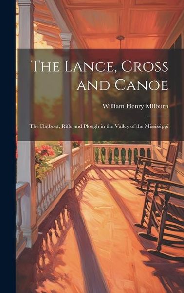 Produktbild: The Lance, Cross and Canoe; the Flatboat, Rifle and Plough in the Valley of the Mississippi