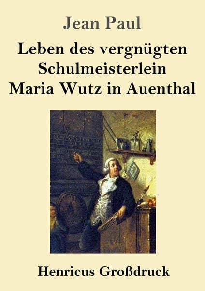 Produktbild: Leben des vergn&uuml;gten Schulmeisterlein Maria Wutz in Auenthal (Gro&szlig;druck)