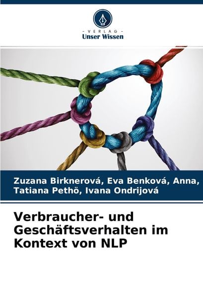 Verbraucher- und Geschäftsverhalten im Kontext von NLP, Taschenbuch von Anna , Tatiana Pethö Ivana Ondrijová, Verlag Unser Wissen, 9786204043715