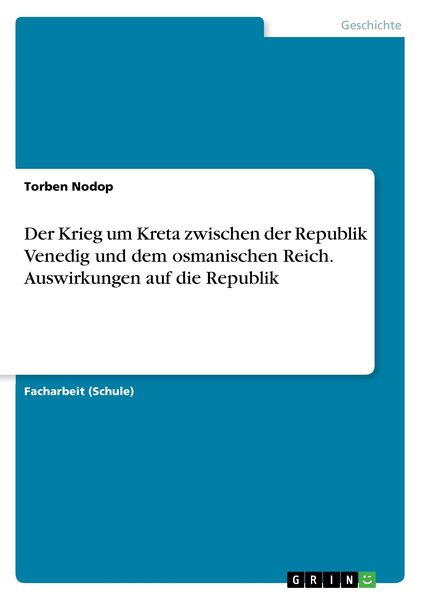 Der Krieg um Kreta zwischen der Republik Venedig und dem osmanischen Reich. Auswirkungen auf die Republik, Taschenbuch von Stefan Dellbacher, GRIN,
