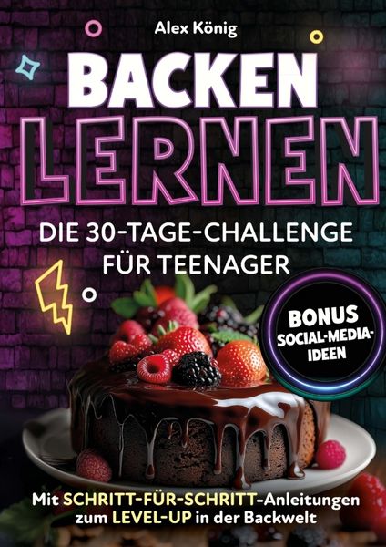 Produktbild: Backen lernen: Die 30 Tage-Challenge f&uuml;r Teenager