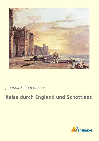 Reise durch England und Schottland, Taschenbuch von Johanna Schopenhauer, Literaricon, 978-3-95697-814-2