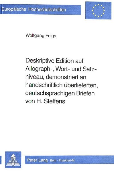Produktbild: Deskriptive Edition auf Allograph-, Wort- und Satzniveau, demonstriert an handschriftlich ueberlieferten, deutschsprachigen Briefen von H. Steffens