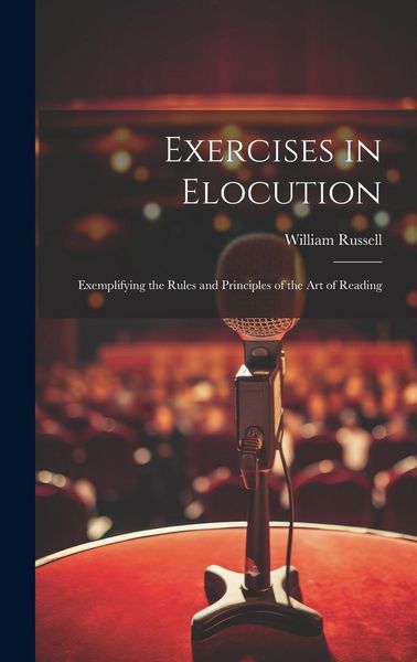 Produktbild: Exercises in Elocution: Exemplifying the Rules and Principles of the Art of Reading